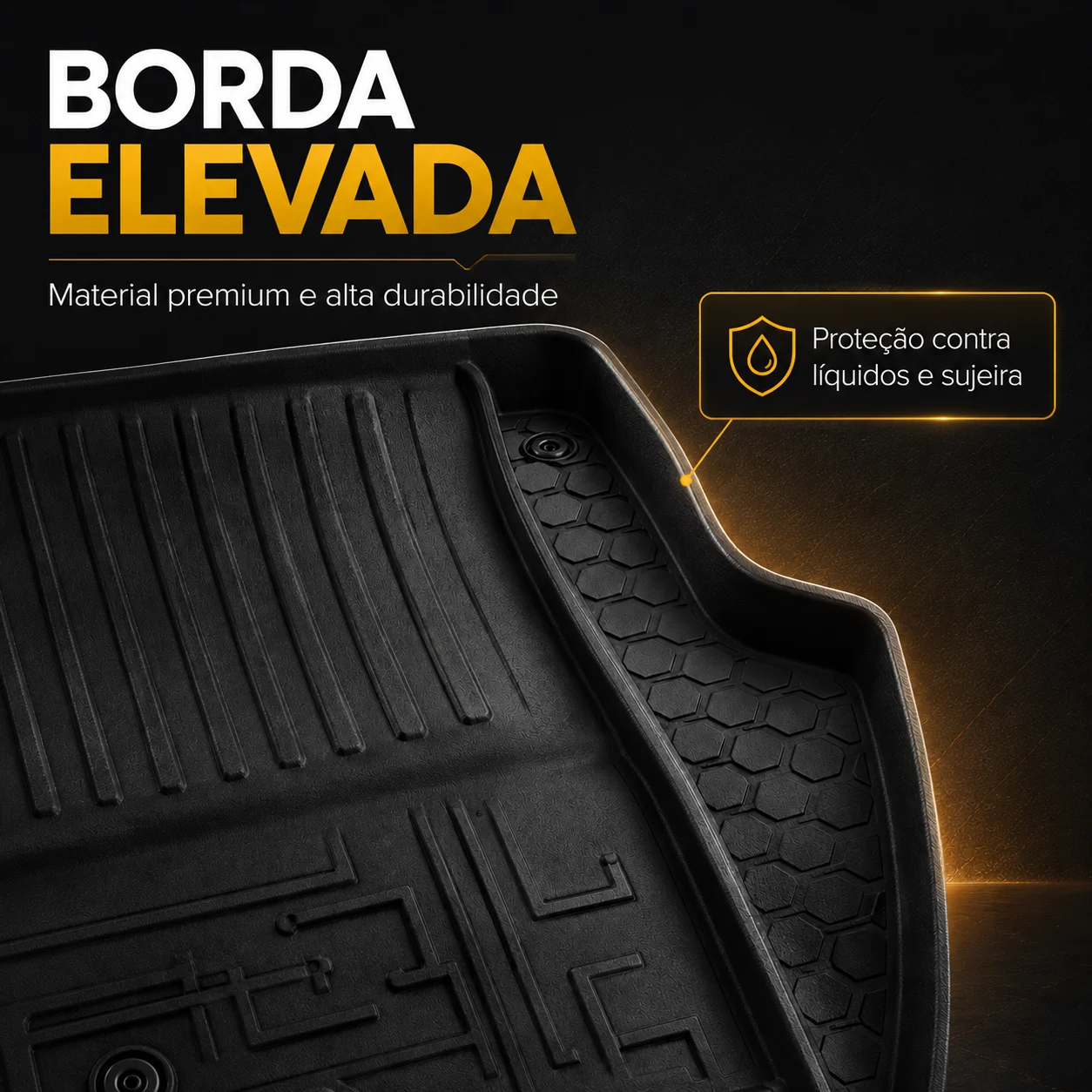Borda elevada e material premium de alta durabilidade